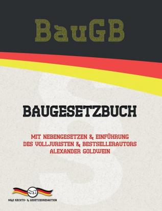 BauGB - Baugesetzbuch: Mit Nebengesetzen & Einführung des Volljuristen und Bestsellerautors Alexander Goldwein (Aktuelle Gesetze 2021)