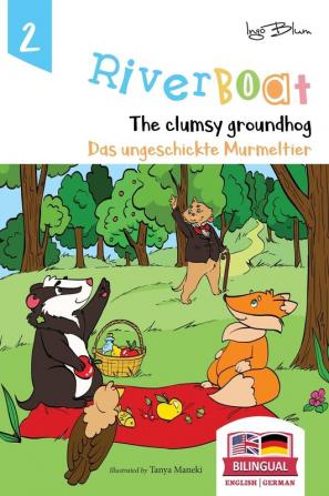 Riverboat: The Clumsy Groundhog - Das ungeschickte Murmeltier: Bilingual Children's Picture Book English German: 2 (Riverboat Series Bilingual Books)