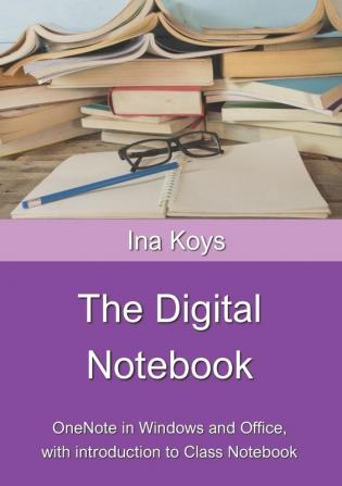 The Digital Notebook: One Note in Windows and Office with introduction to Class Notebook: 4 (Short & Spicy)