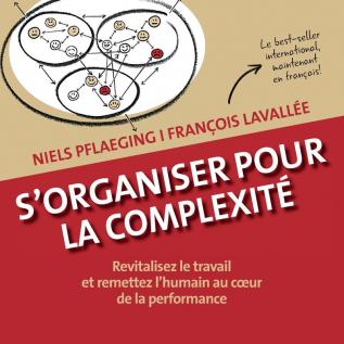 S'organiser pour la complexite. Revitalisez le travail et remettez l'humain au coeur de la performance