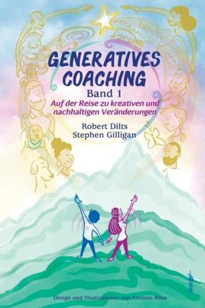 GENERATIVES COACHING Band 1: Auf der Reise zu kreativen und nachhaltigen Veränderungen