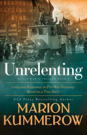 Unrelenting: A Powerful Sweeping Family Saga: 1 (Love and Resistance in WWII Germany)