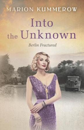 Into the Unknown: A wrenching Cold War adventure in Germany's Soviet occupied zone: 4 (Berlin Fractured)