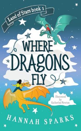 Where Dragons Fly: 1 (Land of Stars)