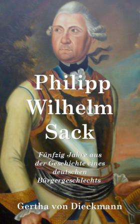 Philipp Wilhelm Sack: Fünfzig Jahre aus der Geschichte eines deutschen Bürgergeschlechts