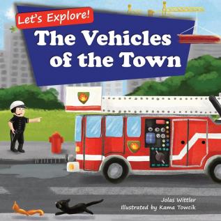 Let's Explore! The Vehicles of the Town: An Illustrated Rhyming Picture Book About Trucks and Cars for Kids Age 2-4 [Stories in Verse Bedtime Story]: 1