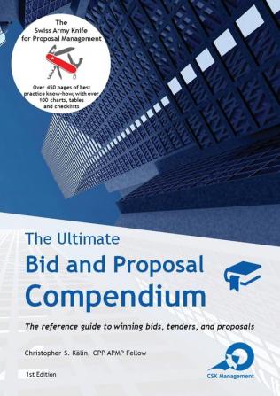 The Ultimate Bid and Proposal Compendium: The reference guide to winning bids tenders and proposals.