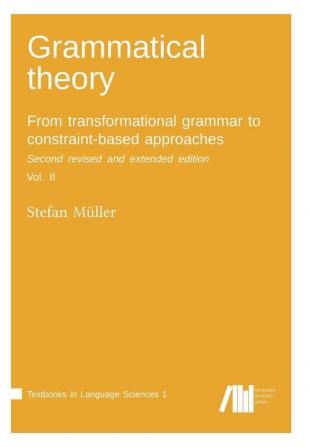 Grammatical theory: From transformational grammar to constraint-based approaches. Second revised and extended edition. Vol. II.