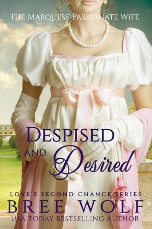 Despised & Desired: The Marquess' Passionate Wife: 3 (Love's Second Chance)