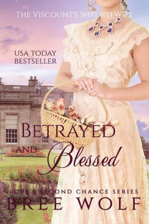 Betrayed & Blessed: The Viscount's Shrewd Wife: 6 (Love's Second Chance)