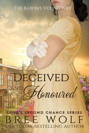 Deceived & Honoured: The Baron's Vexing Wife: 7 (Love's Second Chance)