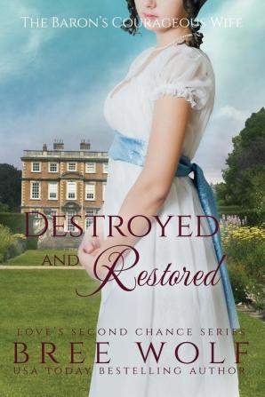 Destroyed & Restored: The Baron's Courageous Wife: 12 (Love's Second Chance)