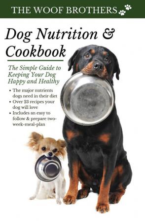 Dog Nutrition and Cookbook: The Simple Guide to Keeping Your Dog Happy and Healthy