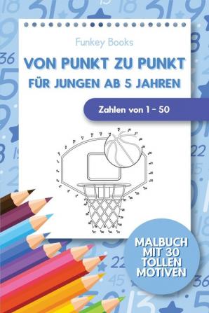 Von Punkt zu Punkt für Jungen ab 5 Jahren - Zahlen von 1 - 50: Malbuch mit 30 tollen Motiven