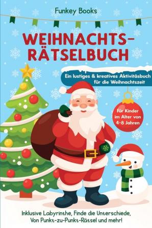 Weihnachtsrätselbuch für Kinder im Alter von 4 bis 8 Jahren - Ein lustiges und kreatives Aktivitätsbuch für die Weihnachtszeit: Inklusive Labyrinthe ... von Punkt-zu-Punkt Rätsel und mehr!