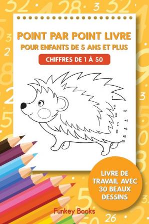 Point par point livre pour enfants de 5 ans et plus - Chiffres de 1 à 50: Livre de travail avec 30 beaux dessins