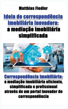 Ideia de correspondencia imobiliaria inovadora: a mediacao imobiliaria simplificada: Correspondencia imobiliaria: a mediacao imobiliaria eficiente ... de um portal inovador de correspondência