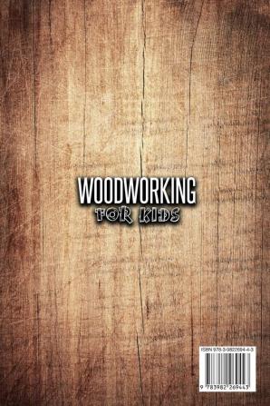 Woodworking for Kids: The Ultimate Guide to Introduce Kids to Woodworking.Step-by-Step instructions and projects to build for kids.