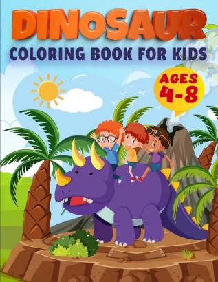 Dinosaur Coloring Book For Kids Ages 4-8: First of the Coloring Books for Little Children and Baby Toddler Great Gift for Boys & Girls Ages 4-8