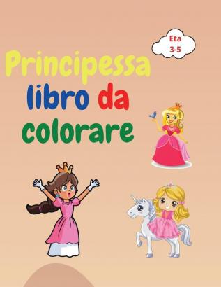 Principessa libro da colorare: Incredibile libro da colorare per bambini dai 3 ai 5 anni Bel regalo per ragazze Libro da colorare della principessa ... principe castello draghi e altro