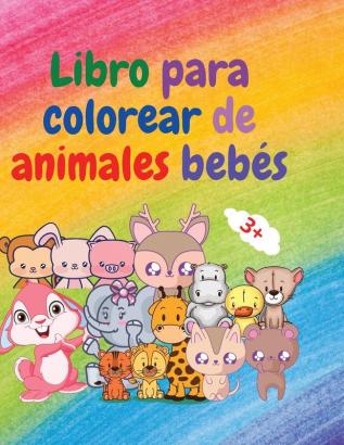 Libro para colorear de animales bebes: Libro para colorear de adorables animales para bebés de más de 3 años Libro para colorear de adorables y súper ... colorear de animales de bebé para niñas y niñ