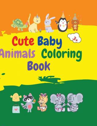 Cute Baby Animals Coloring Book: Adorable Baby Animals Coloring Book aged 3+ Super Cute Baby Woodland Animals Animal Coloring Book: For Kids Aged 3+ Baby Animals Coloring Book for Girls and Boys