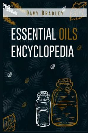 Essential Oils Encyclopedia: An A-Z Guide to Essential Oils for Health and Healing (2022 Natural Remedies for Beginners)