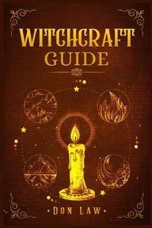 Witchcraft Guide: A Modern Guide to Witchcraft with Moon Spells Rituals Herbal Power Crystal Magic and Candle. Create Your Own Magical Life (2022 for Beginners)