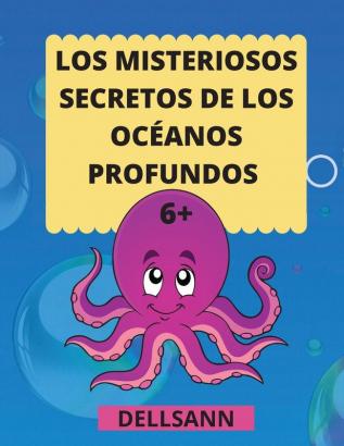 Los Misteriosos secretos de los océanos profundos: Para los niños que aman los animales y los océanos y quieren saberlo todo. Increíble libro de ... ¡Perfecto para niños a partir de 6 años!