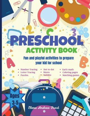 Preschool activity book: Big Fun Preschool Activity Book to Prepare Your Child for School Learn Letters Numbers Colors Shapes Early Math Writing ... Directions Matching Classifying and more