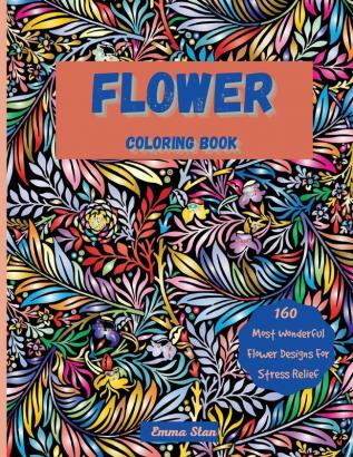 Flower Coloring Book: Mesmerizing Coloring Book Stress Relief and Relaxation with a Variety of Botanical Floral Prints and Nature Bouquets Wreaths Swirls Decorations Flower Designs and Patterns