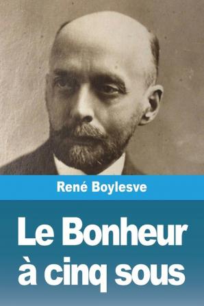 Le Bonheur À Cinq Sous (French Edition)