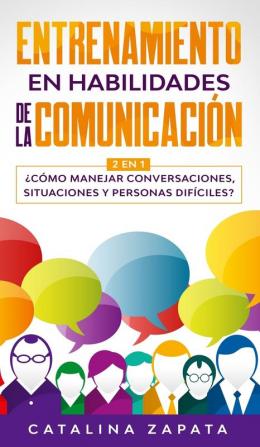 Entrenamiento en habilidades de la comunicación: 2 EN 1: ¿Cómo manejar conversaciones situaciones y personas difíciles?