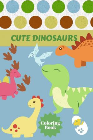 Cute Dinosaurs Coloring Book: Ages - 1-3 2-4 4-8 First of the Coloring Books for Boys Girls Great Gift for Little Children and Baby Toddler with Cute Jurassic Prehistoric Animals