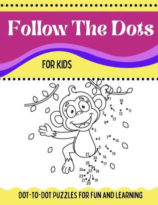 Follow The Dots For Kids Dot-to-Dot Puzzles for Fun and Learning: Ages 3 to 5 Preschool to Kindergarten Activity Book