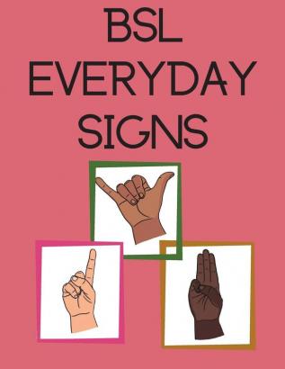 BSL Everyday Signs.Educational book contains everyday signs.