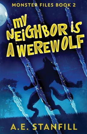 My Neighbor Is A Werewolf: 2 (The Monster Files)