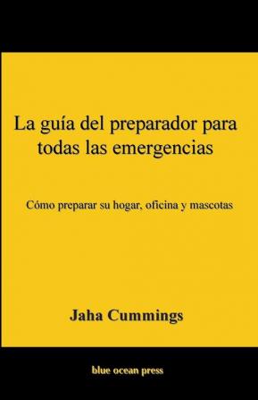 La guía del preparador para todas las emergencias: Cómo preparar su hogar oficina y mascotas