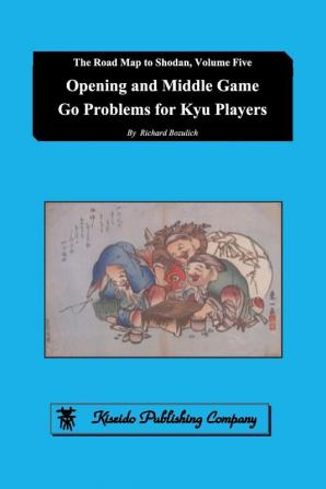 Opening and Middle Game Go Problems for Kyu Players: 5 (Road Map to Shodan)