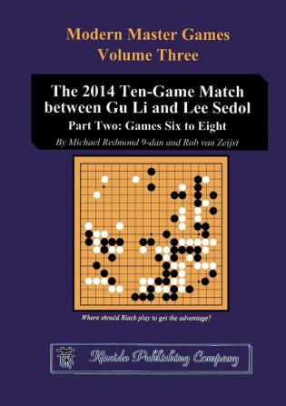 The 2014 Ten-Game Match between Gu Li and Lee Sedol: Part Two: Games Six to Eight: 3 (Modern Master Games)