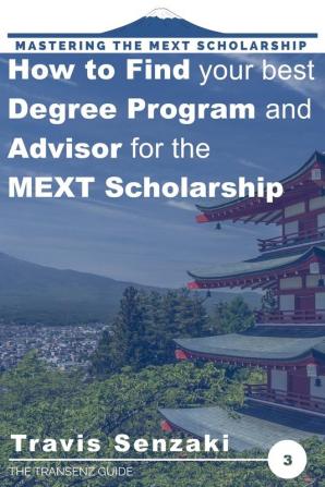 How to Find Your Best Degree Program and Advisor for the MEXT Scholarship: The TranSenz Guide: 3 (Mastering the Mext Scholarship)