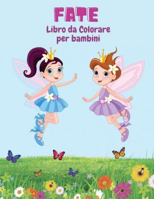 Fate Libro da Colorare per Bambini: Pagine da Colorare Divertenti Carine e Uniche per Bambini con Adorabili Disegni di Fate