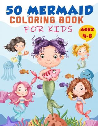 Mermaid Coloring Book For Kids Ages 4-8: 50 Cute Unique Coloring Pages Cute Mermaid Coloring Book for Girls & 50 Fun Activity Pages for 4-8 Year Old Kids Childrens' Drawing Book.