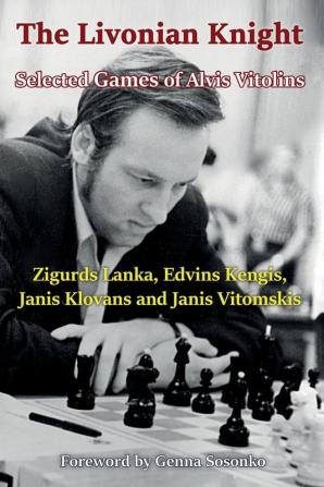 The Livonian Knight: Selected Games of Alvis Vitolins