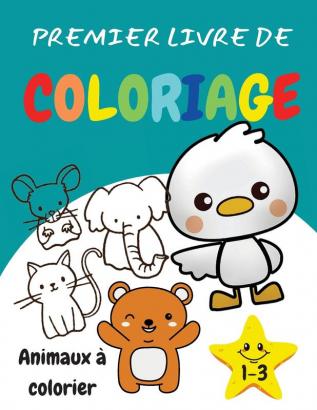 Premier livre de coloriage 1-3 Animaux a colorier: Un livre d'activités étonnant et amusant pour les enfants les tout-petits les garçons et les filles.