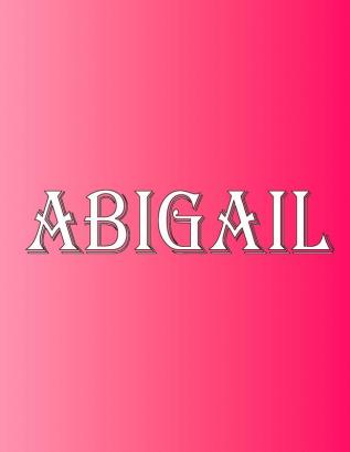 Abigail: 100 Pages 8.5 X 11 Personalized Name on Notebook College Ruled Line Paper