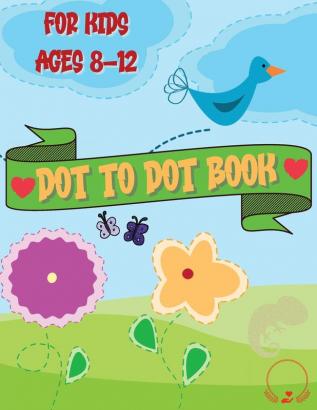 Dot to Dot Book for Kids: Cute and Various Coloring Pages with Connect the Dots for Ages 8-12