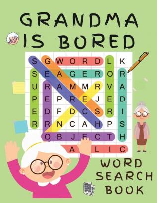 Grandma is Bored Word Search Book: Word Puzzle Books for Adults - Crossword Book for Adults - Word Find Books - 2021 Word Search Large Print Puzzle ... Books for Women ( Brain Games for Adults)