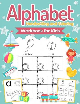 Alphabet Handwriting and Coloring Workbook For Kids: Perfect Alphabet Tracing Activity Book with Colors Shapes Pre-Writing for Toddlers and Preschoolers