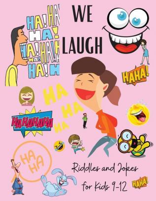 We Laugh Riddles and Jokes for Kids 9-12: Awesome Riddles and Trick Questions For Kids - Fun Brain Teaser for Children and Families - Jokes for Kids - Easy and Difficult Riddles Activity Book